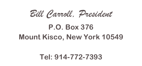 Bill Carroll, President
P.O. Box 376
Mount Kisco, New York 10549

Tel: 914-772-7393