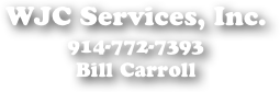 WJC Services, Inc.
914-772-7393
Bill Carroll